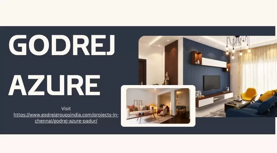 Godrej Azure – Redifining Urban Luxury in Padur Chennai